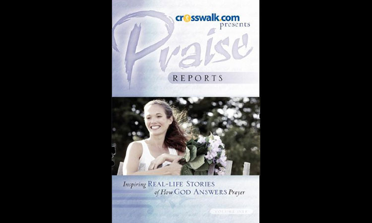 Praise Reports-Real Life Stories How God Answers Prayer